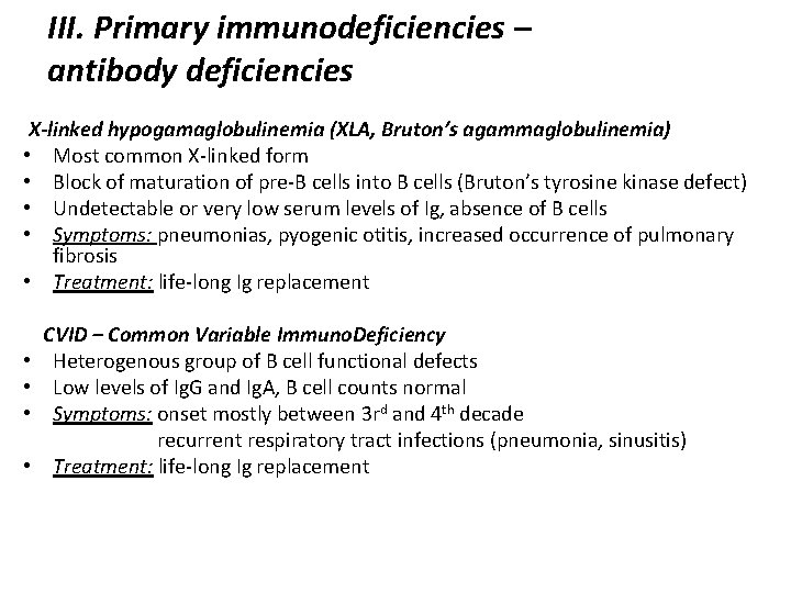 III. Primary immunodeficiencies – antibody deficiencies X-linked hypogamaglobulinemia (XLA, Bruton’s agammaglobulinemia) • Most common