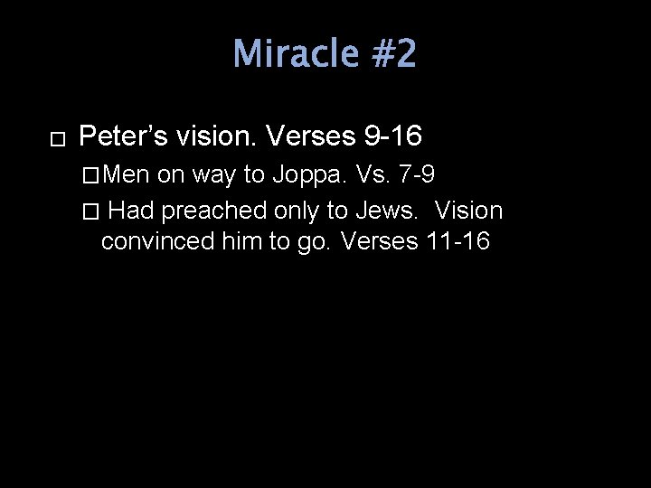 Miracle #2 � Peter’s vision. Verses 9 -16 �Men on way to Joppa. Vs.
