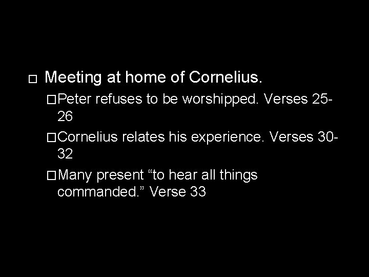 � Meeting at home of Cornelius. �Peter refuses to be worshipped. Verses 25 -