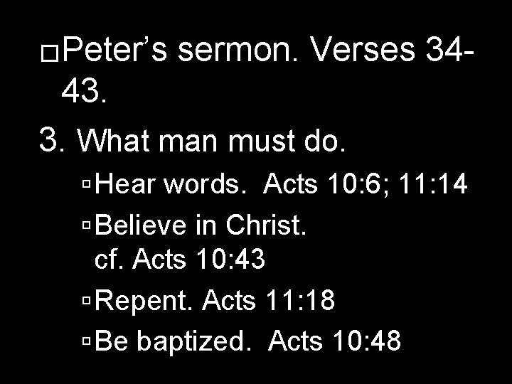 �Peter’s sermon. Verses 34 - 43. 3. What man must do. Hear words. Acts