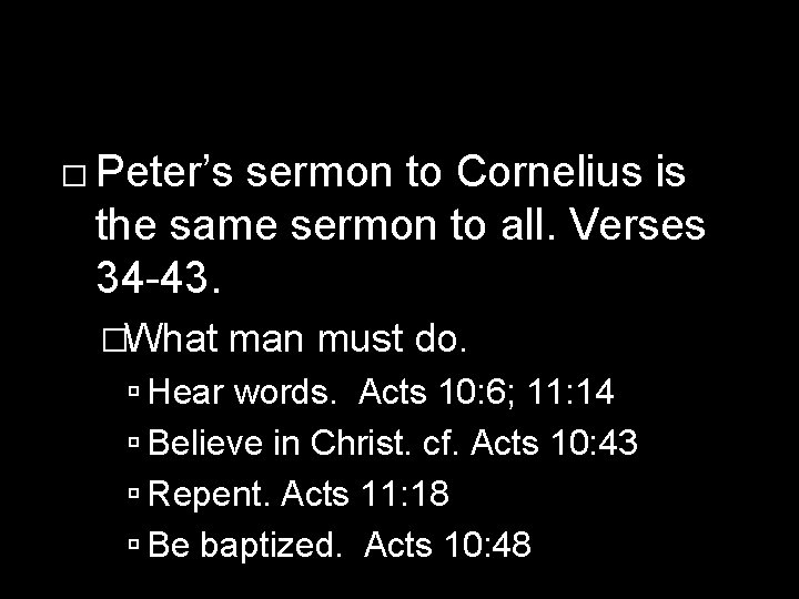 � Peter’s sermon to Cornelius is the same sermon to all. Verses 34 -43.