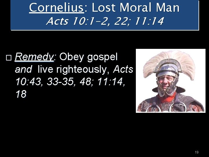 Cornelius: Lost Moral Man Acts 10: 1 -2, 22; 11: 14 � Remedy: Obey