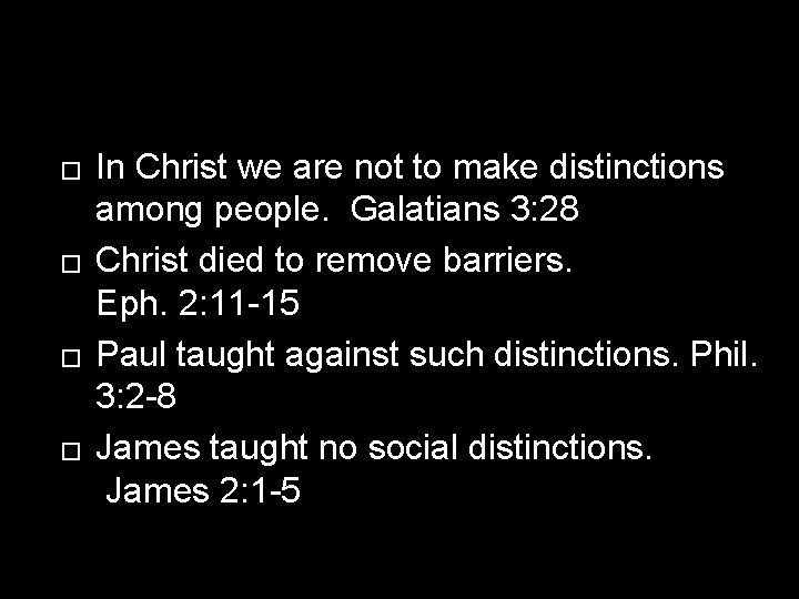 � � In Christ we are not to make distinctions among people. Galatians 3: