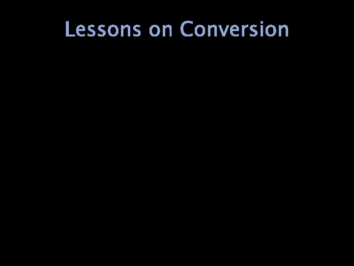 Lessons on Conversion 