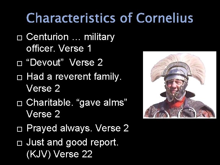 Characteristics of Cornelius � � � Centurion … military officer. Verse 1 “Devout” Verse