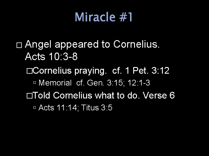 Miracle #1 � Angel appeared to Cornelius. Acts 10: 3 -8 �Cornelius praying. cf.