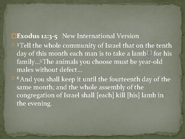 �Exodus 12: 3 -5 New International Version Tell the whole community of Israel that