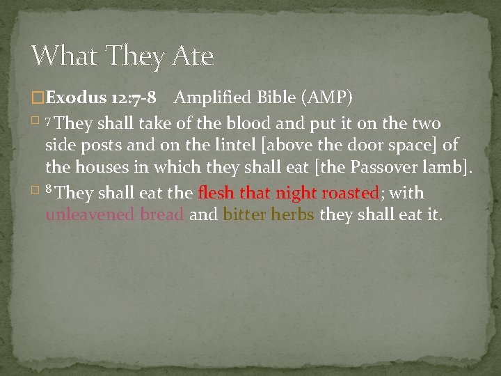 What They Ate �Exodus 12: 7 -8 Amplified Bible (AMP) � 7 They shall
