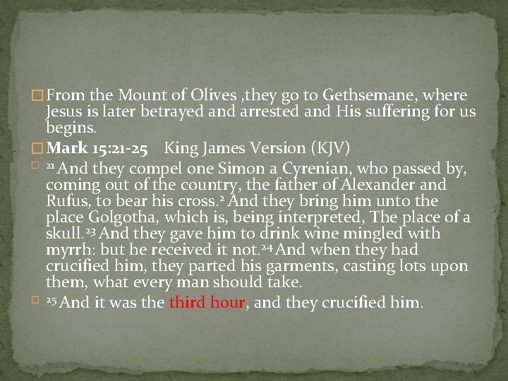 � From the Mount of Olives , they go to Gethsemane, where Jesus is