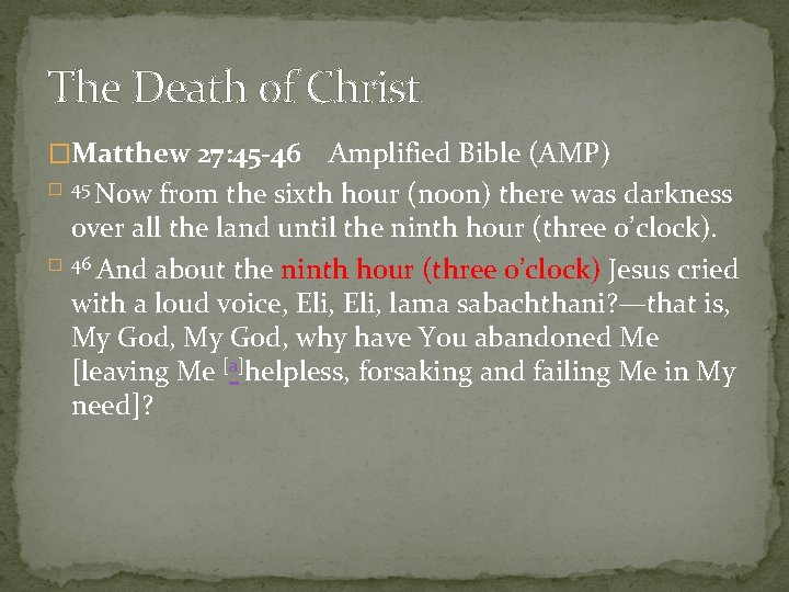 The Death of Christ �Matthew 27: 45 -46 Amplified Bible (AMP) � 45 Now