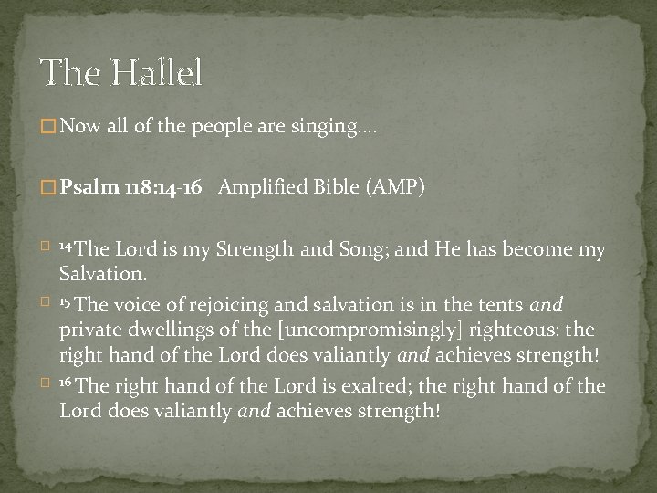 The Hallel � Now all of the people are singing…. � Psalm 118: 14