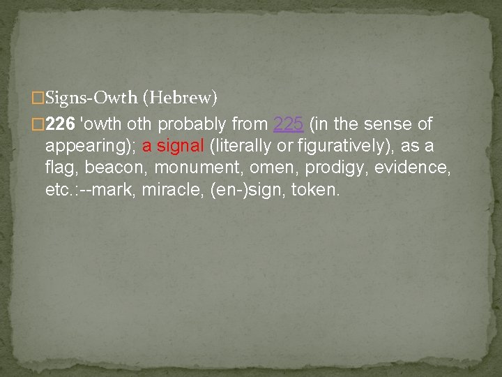 �Signs-Owth (Hebrew) � 226 'owth oth probably from 225 (in the sense of appearing);