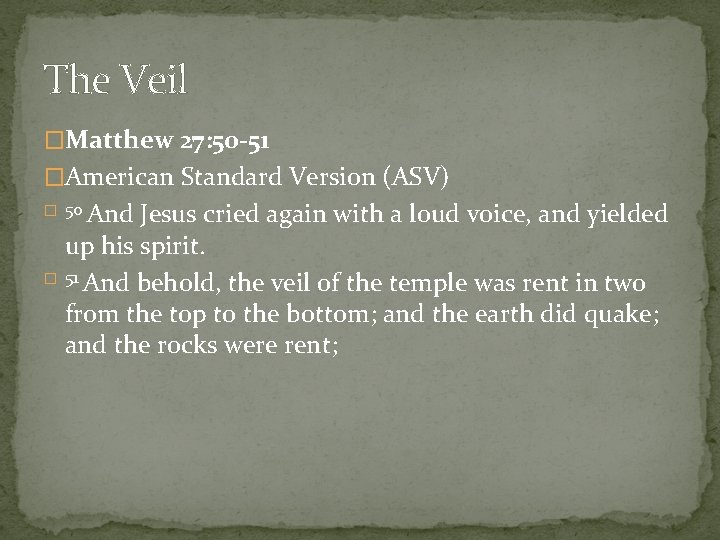 The Veil �Matthew 27: 50 -51 �American Standard Version (ASV) And Jesus cried again