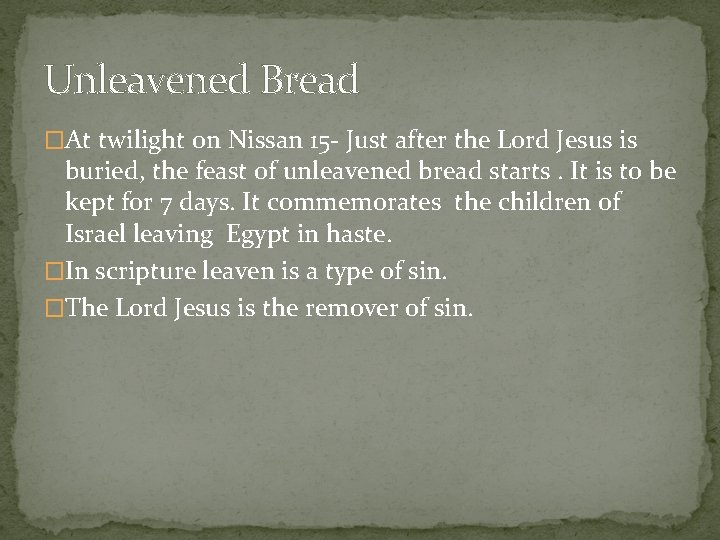 Unleavened Bread �At twilight on Nissan 15 - Just after the Lord Jesus is