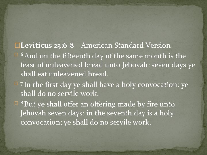 �Leviticus 23: 6 -8 American Standard Version � 6 And on the fifteenth day