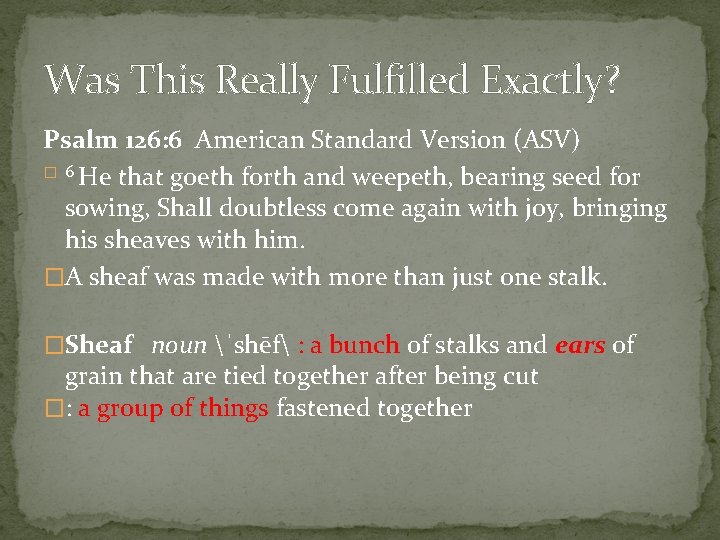 Was This Really Fulfilled Exactly? Psalm 126: 6 American Standard Version (ASV) � 6