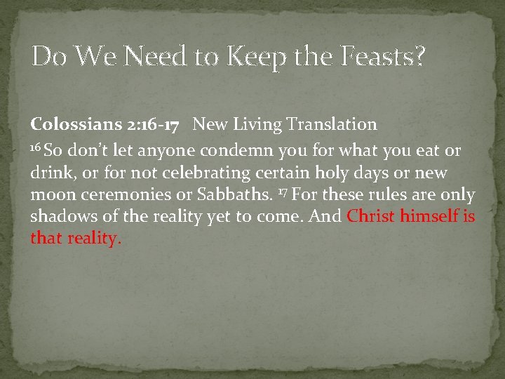 Do We Need to Keep the Feasts? Colossians 2: 16 -17 New Living Translation