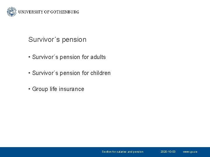 Survivor´s pension • Survivor´s pension for adults • Survivor´s pension for children • Group Survivor´s pension • Survivor´s pension for adults • Survivor´s pension for children • Group