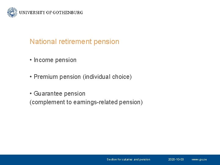 National retirement pension • Income pension • Premium pension (individual choice) • Guarantee pension National retirement pension • Income pension • Premium pension (individual choice) • Guarantee pension