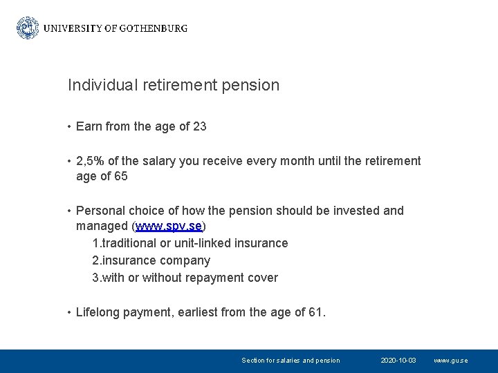 Individual retirement pension • Earn from the age of 23 • 2, 5% of Individual retirement pension • Earn from the age of 23 • 2, 5% of