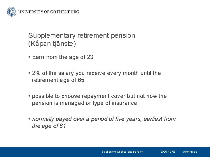 Supplementary retirement pension (Kåpan tjänste) • Earn from the age of 23 • 2% Supplementary retirement pension (Kåpan tjänste) • Earn from the age of 23 • 2%