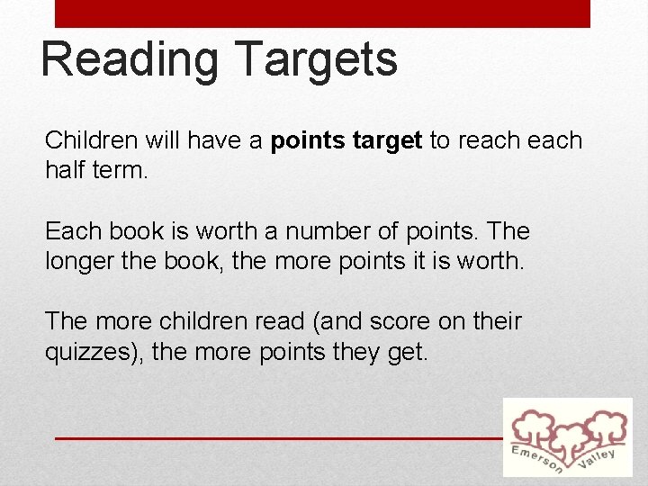 Reading Targets Children will have a points target to reach half term. Each book