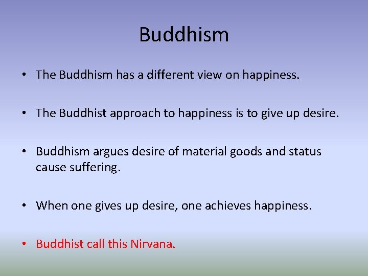 Buddhism • The Buddhism has a different view on happiness. • The Buddhist approach