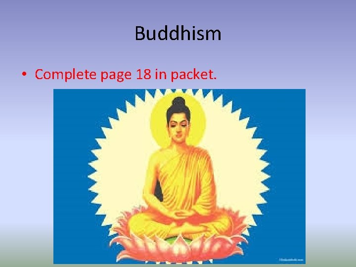 Buddhism • Complete page 18 in packet. 