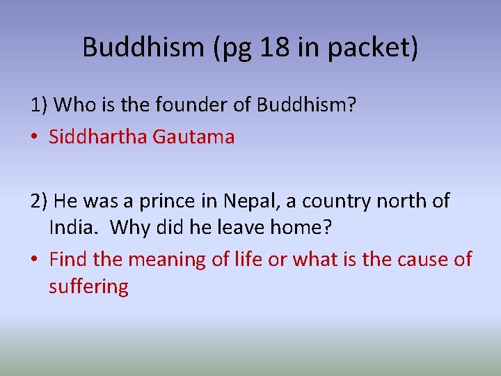 Buddhism (pg 18 in packet) 1) Who is the founder of Buddhism? • Siddhartha