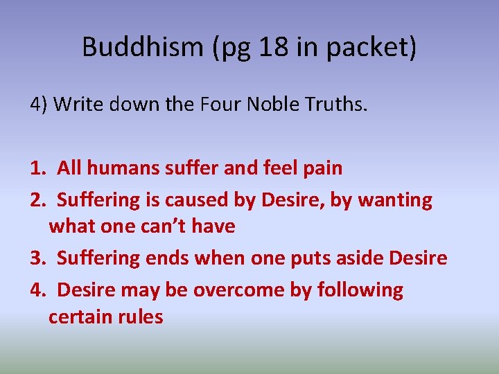 Buddhism (pg 18 in packet) 4) Write down the Four Noble Truths. 1. All