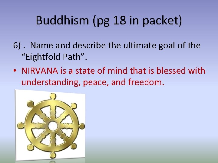 Buddhism (pg 18 in packet) 6). Name and describe the ultimate goal of the