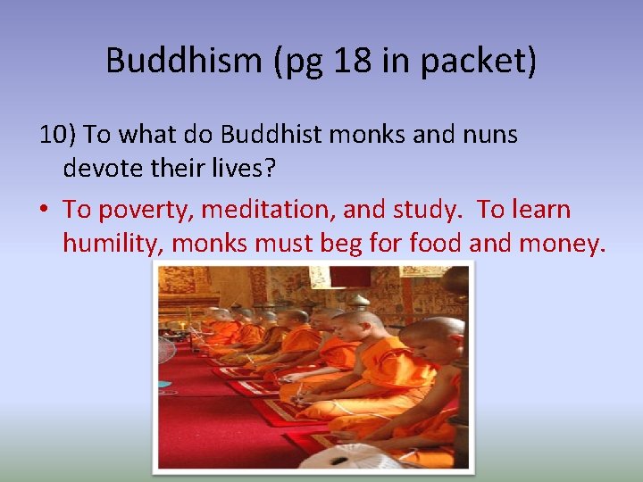 Buddhism (pg 18 in packet) 10) To what do Buddhist monks and nuns devote
