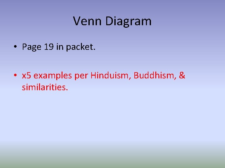 Venn Diagram • Page 19 in packet. • x 5 examples per Hinduism, Buddhism,