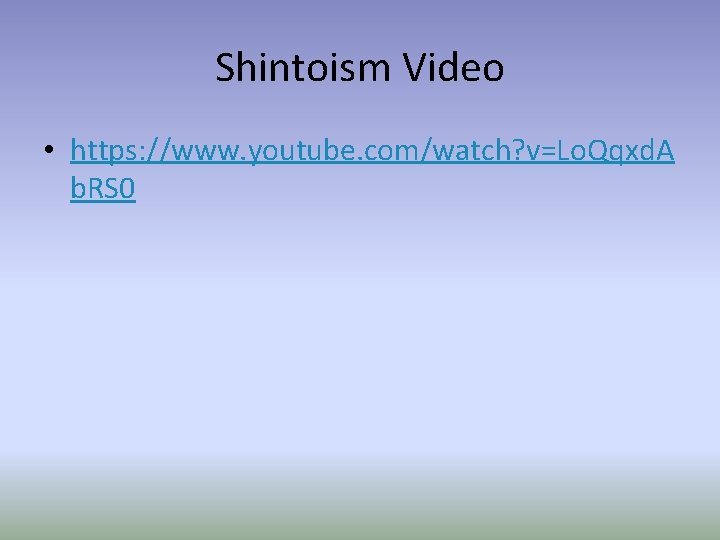 Shintoism Video • https: //www. youtube. com/watch? v=Lo. Qqxd. A b. RS 0 