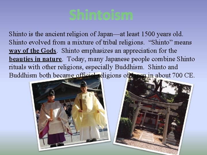 Shintoism Shinto is the ancient religion of Japan—at least 1500 years old. Shinto evolved