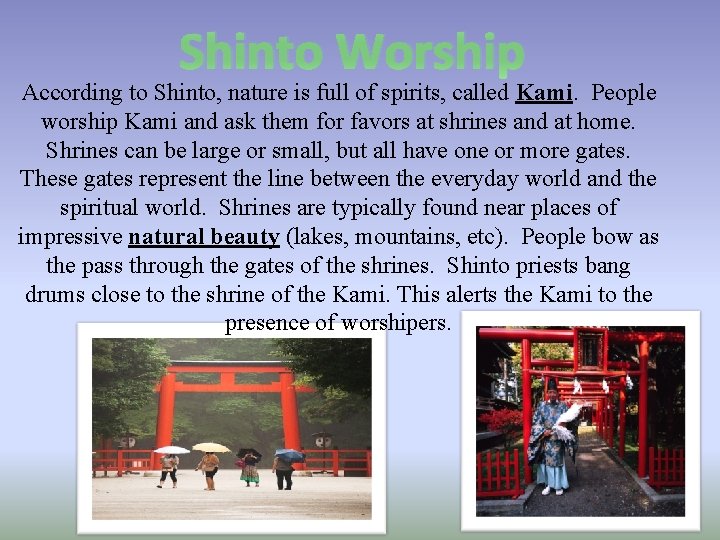 Shinto Worship According to Shinto, nature is full of spirits, called Kami. People worship