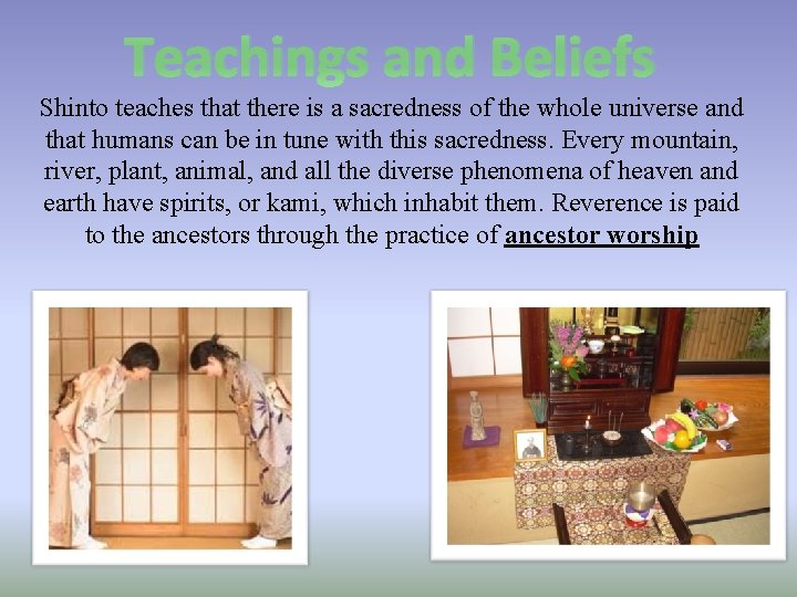 Teachings and Beliefs Shinto teaches that there is a sacredness of the whole universe