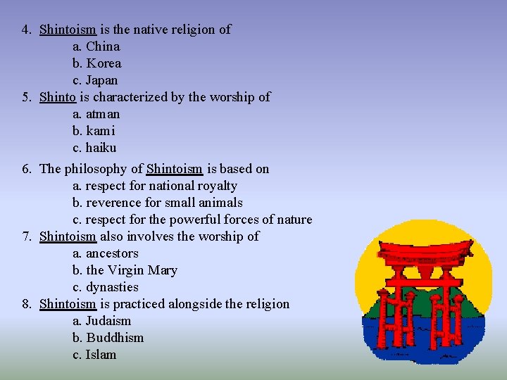 4. Shintoism is the native religion of a. China b. Korea c. Japan 5.