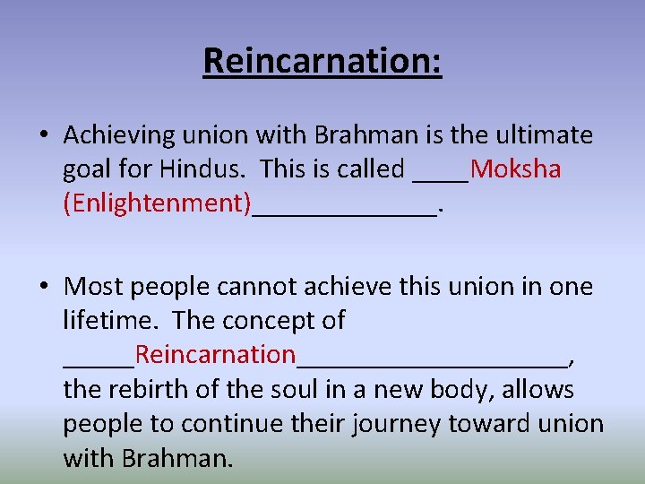 Reincarnation: • Achieving union with Brahman is the ultimate goal for Hindus. This is