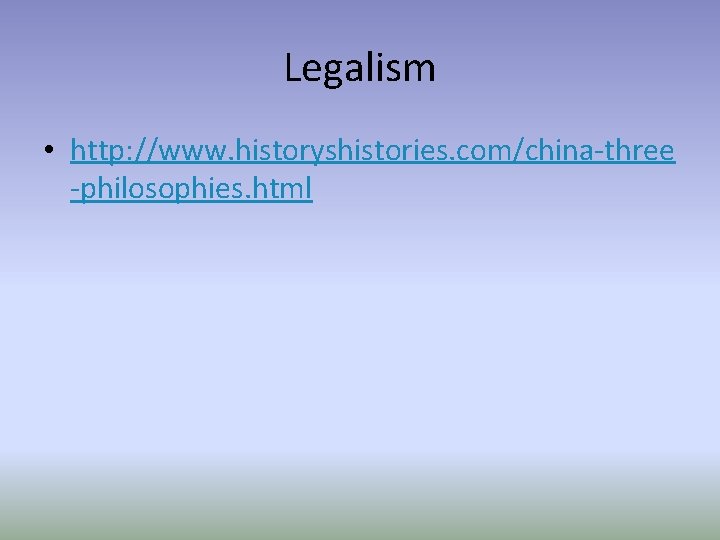 Legalism • http: //www. historyshistories. com/china-three -philosophies. html 