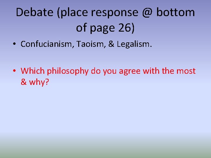 Debate (place response @ bottom of page 26) • Confucianism, Taoism, & Legalism. •