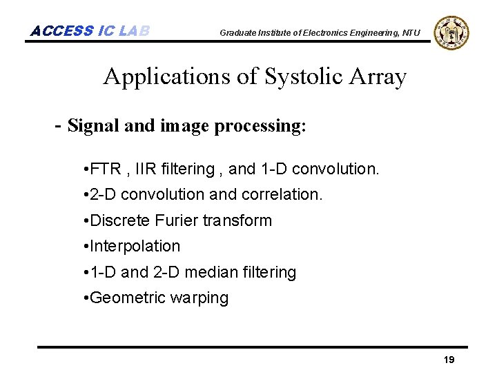 ACCESS IC LAB Graduate Institute of Electronics Engineering, NTU Applications of Systolic Array -