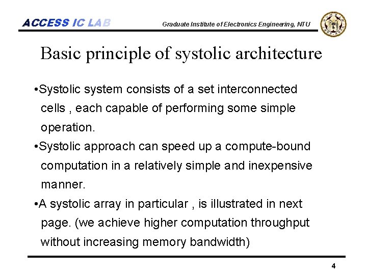 ACCESS IC LAB Graduate Institute of Electronics Engineering, NTU Basic principle of systolic architecture