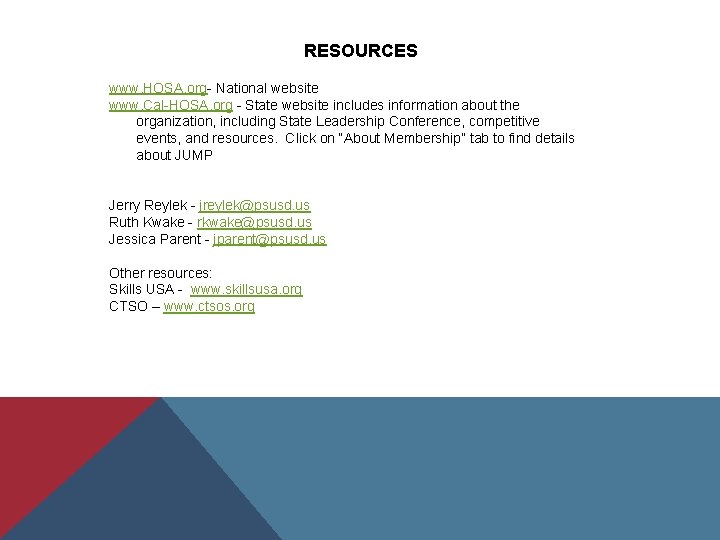 RESOURCES www. HOSA. org- National website www. Cal-HOSA. org - State website includes information
