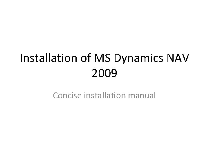 Installation of MS Dynamics NAV 2009 Concise installation manual 