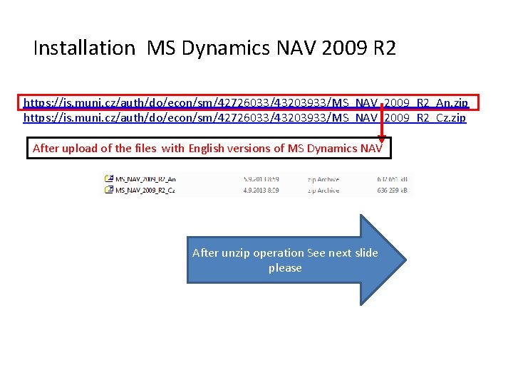 Installation MS Dynamics NAV 2009 R 2 https: //is. muni. cz/auth/do/econ/sm/42726033/43203933/MS_NAV_2009_R 2_An. zip https:
