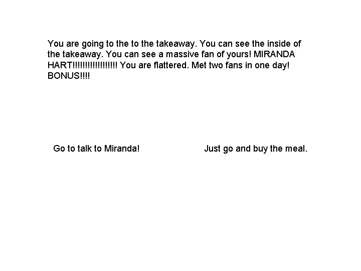 You are going to the takeaway. You can see the inside of the takeaway.