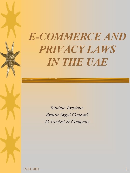 E-COMMERCE AND PRIVACY LAWS IN THE UAE Rindala Beydoun Senior Legal Counsel Al Tamimi