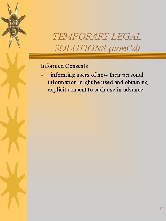 TEMPORARY LEGAL SOLUTIONS (cont’d) Informed Consents - informing users of how their personal information