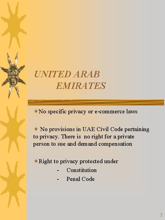 UNITED ARAB EMIRATES ¬No specific privacy or e-commerce laws ¬ No provisions in UAE